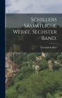 Schillers Sämmtliche Werke. Sechster Band. By Friedrich Schiller Cover Image