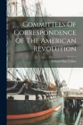 Committees Of Correspondence Of The American Revolution By Edward Day Collins Cover Image