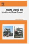 Waste Engine Oils: Rerefining and Energy Recovery By Francois Audibert Cover Image