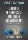 Writing a Proposal for Your Dissertation: Guidelines and Examples By Steven R. Terrell, PhD Cover Image