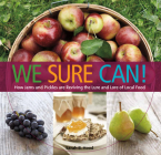We Sure Can!: How Jams and Pickles Are Reviving the Lure and Lore of Local Food By Sarah B. Hood Cover Image