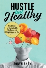 Hustle but Healthy: The 5Pillars of Sustainable Wellness and Weight Loss for the Busy Woman By Robyn Shaw Cover Image