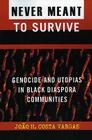 Never Meant to Survive: Genocide and Utopias in Black Diaspora Communities (Transformative Politics Series) By Joao H. Costa Vargas Cover Image
