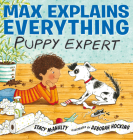 Max Explains Everything: Puppy Expert By Stacy McAnulty, Deborah Hocking (Illustrator) Cover Image