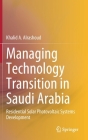 Managing Technology Transition in Saudi Arabia: Residential Solar Photovoltaic Systems Development By Khalid A. Alrashoud Cover Image