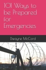 101 Ways to be Prepared for Emergencies By Dwayne McCord Cover Image