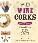 DIY Wine Corks: 35+ Cute and Clever Cork Crafts By Melissa Averinos Cover Image