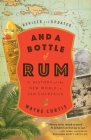And a Bottle of Rum, Revised and Updated: A History of the New World in Ten Cocktails Cover Image