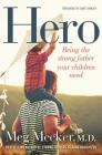 Hero: Being the Strong Father Your Children Need By Meg Meeker, Dave Ramsey (Foreword by) Cover Image