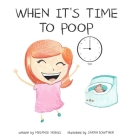 When It's Time to Poop By Melanie Hobus, Sarah Lowther (Illustrator) Cover Image