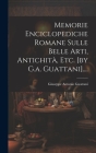 Memorie Enciclopediche Romane Sulle Belle Arti, Antichità, Etc. [by G.a. Guattani].... By Giuseppe Antonio Guattani Cover Image