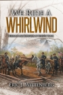 We Ride a Whirlwind: Sherman and Johnston at Bennett Place By Eric J. Wittenberg Cover Image