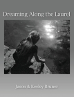 Dreaming Along the Laurel By Jason Bruner, Keeley Bruner Cover Image