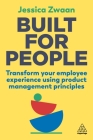 Built for People: Transform Your Employee Experience Using Product Management Principles By Jessica Zwaan, Lars Schmidt (Foreword by) Cover Image