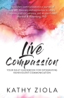Live Compassion: Your Daily Guide for Integrating Nonviolent Communication By Kathy Ziola Cover Image