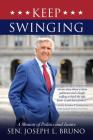 Keep Swinging: A Memoir of Politics and Justice By Joseph L. Bruno, Andrew  P. Napolitano (Foreword by) Cover Image
