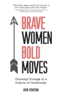 Brave Women, Bold Moves: Choosing Courage in a Culture of Conformity By Cathie Ostapchuk Cover Image