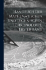 Handbuch Der Mathematischen Und Technischen Chronologie, Erster Band By Ludwig Ideler Cover Image