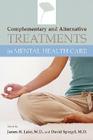 Complementary and Alternative Treatments in Mental Health Care By James H. Lake (Editor), David Spiegel (Editor) Cover Image