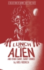 Lunch with the Alien and Other Short, Short Stories By Greg Roensch Cover Image