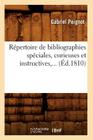 Répertoire de Bibliographies Spéciales, Curieuses Et Instructives (Éd.1810) (Generalites) By Gabriel Peignot Cover Image