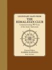 Legendary Maps from the Himalayan Club: Commemorating 90 Years of the Iconic Institution By Harish Kapadia Cover Image