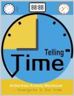 Telling Time Artful Kids Workbook for kindergarten to 2nd grade: Artful Kids Telling time activity workbook for Kindergarten to 2nd grade, Parent, tea By Pinkcrystal Cover Image