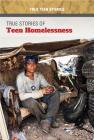 True Stories of Teen Homelessness (True Teen Stories) Cover Image