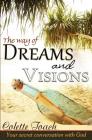 The Way of Dreams and Visions: Your Secret Conversation With God By Colette Toach Cover Image