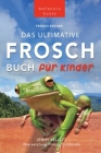 Frosch Bücher Das Ultimative Frosch-Buch für Kinder: 100+ erstaunliche Fakten über Frösche, Fotos, Quiz und BONUS Wortsuche Puzzle By Jenny Kellett, Philipp Goldmann (Translator) Cover Image