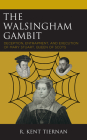The Walsingham Gambit: Deception, Entrapment, and Execution of Mary Stuart, Queen of Scots Cover Image