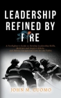 Leadership Refined by Fire: A Firefighter's Guide to Develop Leadership Skills, Motivate and Inspire Others, and Deliver Exceptional Care for the Cover Image