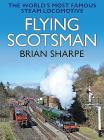 Flying Scotsman: The Worlds Most Famous Steam Locomotive By Brian Sharpe Cover Image