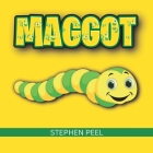 Maggot: Maggot by Name, Butterfly by Nature, in a Journey through Rubbish to Beauty. By Nododo Books, Stephen John Peel Cover Image