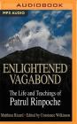 Enlightened Vagabond: The Life and Teachings of Patrul Rinpoche By Matthieu Ricard (Editor), Constance Wilkinson (Editor), Matthieu Ricard (Translator) Cover Image
