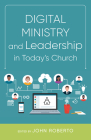 Digital Ministry and Leadership in Today's Church By John Roberto Cover Image