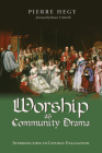 Worship as Community Drama By Pierre Hegy, Bruce T. Morrill (Foreword by) Cover Image