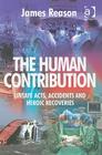 The Human Contribution: Unsafe Acts, Accidents and Heroic Recoveries By James Reason Cover Image