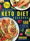 The Essential Keto Diet Cookbook 2022: 500 Quick And Delicious Low-Carb Recipes With 21-Days Meal Plan For Busy People To Keep A Ketogenic Diet Lifest By Brady Brown Cover Image