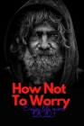 How Not To Worry: Enjoy life more we must learn to live happily By Moro Sofia Cover Image