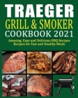 Traeger Grill & Smoker Cookbook: Easy and Delicious BBQ Recipes for Fast and Healthy Meal Cover Image