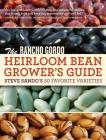 The Rancho Gordo Heirloom Bean Grower's Guide: Steve Sando's 50 Favorite Varieties  By Steve Sando Cover Image