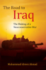 The Road to Iraq: The Making of a Neoconservative War By Muhammad Idrees Ahmad Cover Image