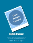 English Grammar: Clear and Simple Lessons: 14 Easy to Understand Lessons based on the New PSAT/SAT Writing and Language Test By Elizabeth Yoshida Cover Image