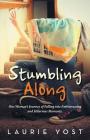 Stumbling Along: One Woman's Journey of Falling into Embarrassing and Hilarious Moments. By Laurie Yost Cover Image