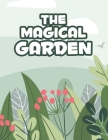 The Magical Garden: A Plant and Flower Hobbyists Coloring Pages of Plant Designs and Images, Gardening Illustrations to Color By Garden Party Coloring Books Cover Image