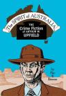 The Spirit of Australia: The Crime Fiction of Arthur W. Upfield By Ray B. Browne Cover Image