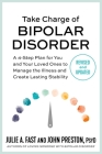 Take Charge of Bipolar Disorder: A 4-Step Plan for You and Your Loved Ones to Manage the Illness and Create Lasting Stability By Julie A. Fast, John Preston, PsyD Cover Image
