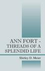 Ann Fort - Threads of a Splendid Life By Shirley D. Meier Cover Image