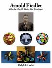 Arnold Fiedler Glass & Marble Maker Par Excellence By Ralph K. Lucht Cover Image